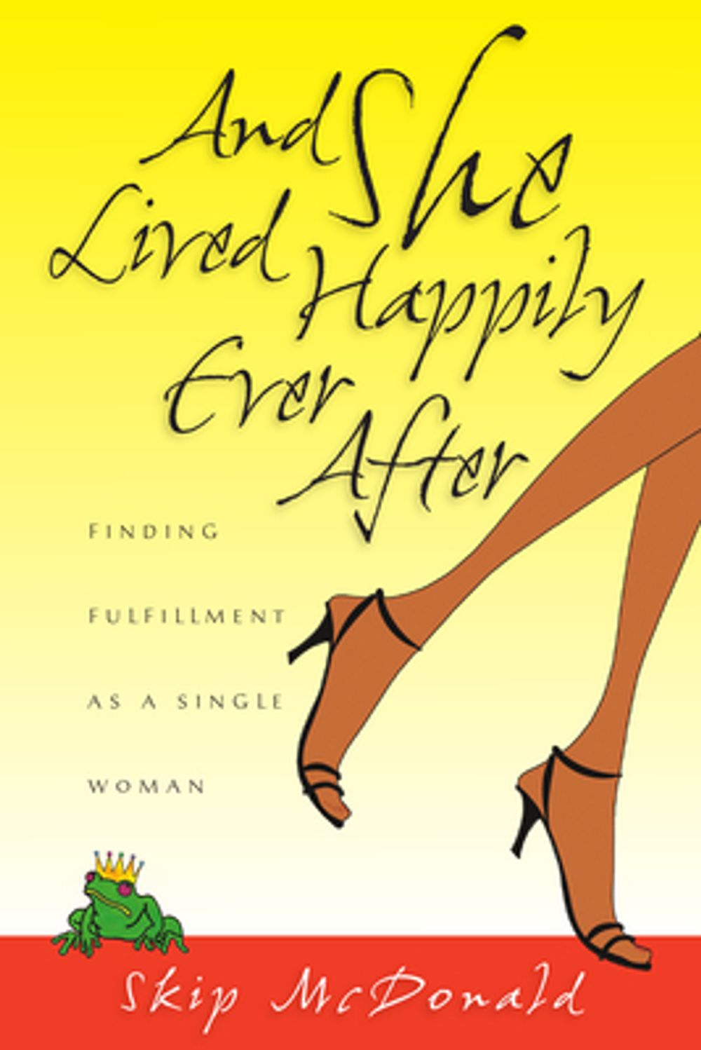 And She Lived Happily Ever After: Finding Fulfillment as a Single Woman by Skip McDonald - ISBN: 9780830832651