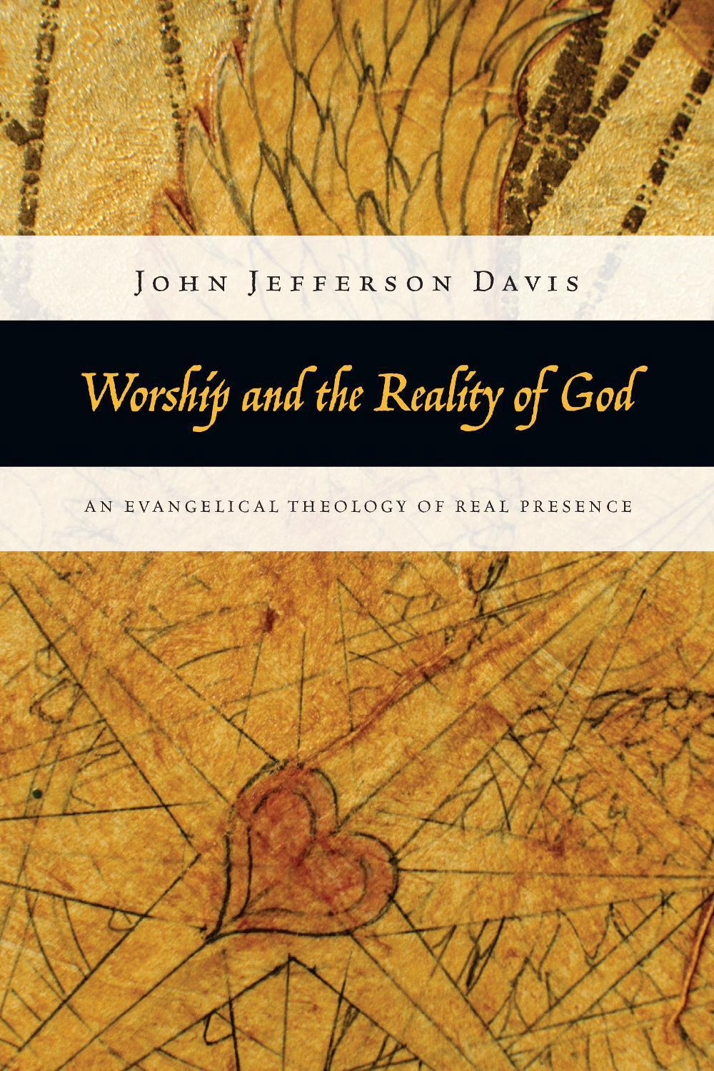 Worship and the Reality of God – An Evangelical Theology of Real Presence, 9780830838844