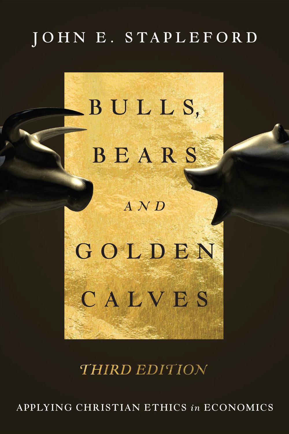 Bulls, Bears and Golden Calves Applying Christian Ethics