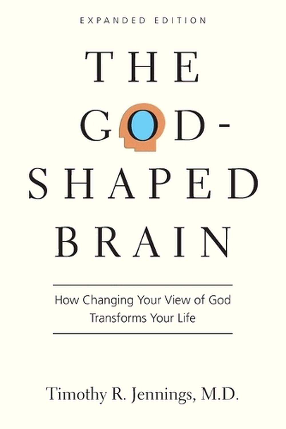 The God–Shaped Brain – How Changing Your View of God Transforms Your Life, 9780830844951
