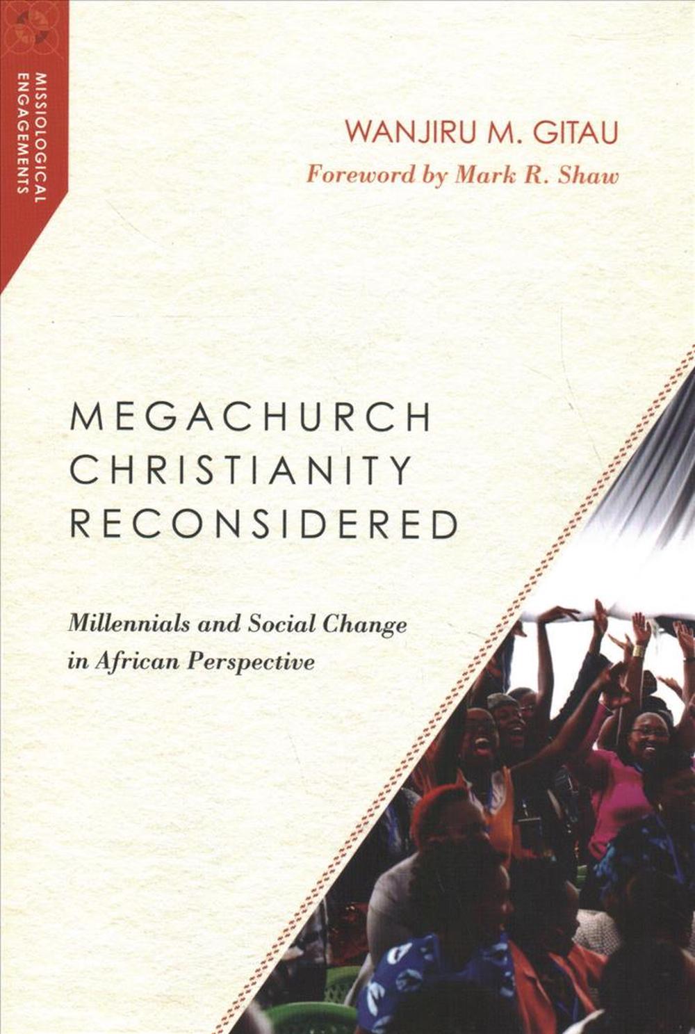 Megachurch Christianity Reconsidered – Millennials and Social Change in African Perspective, 9780830851034
