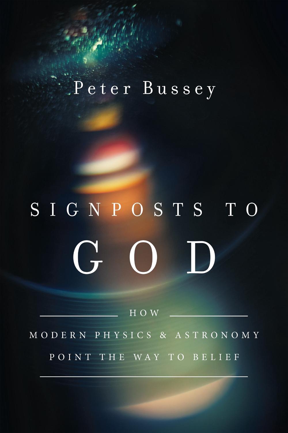 Signposts to God – How Modern Physics and Astronomy Point the Way to Belief by Peter Bussey - ISBN: 9780830851492