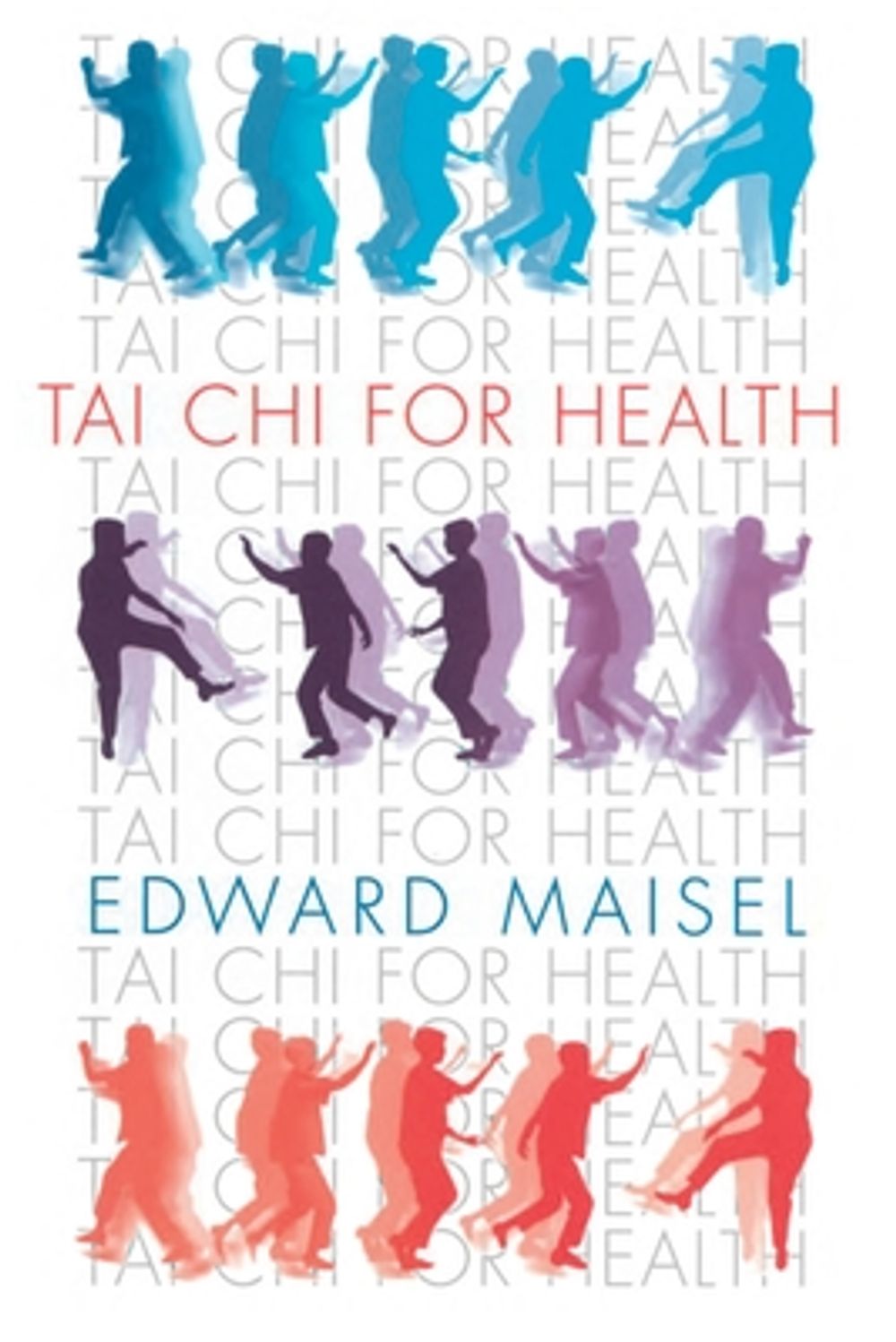 Tai Chi for Health by Edward Maisel - ISBN: 9780834804203
