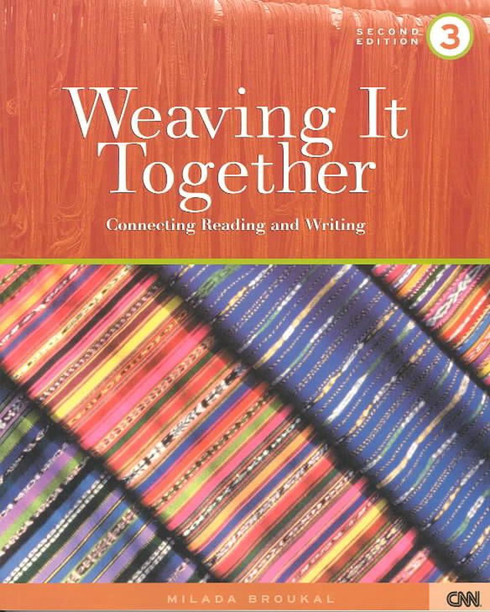 Weaving It Together 3 Connecting Reading and Writing by Milada Broukal
