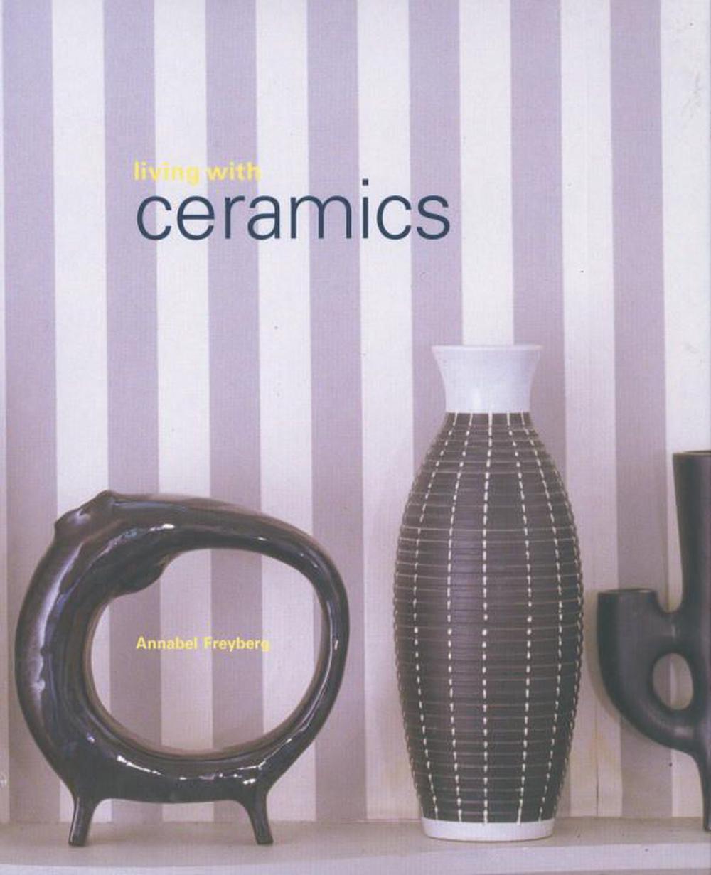 Living with Ceramics by Annabel Freyberg, Hardcover, 9780847822010