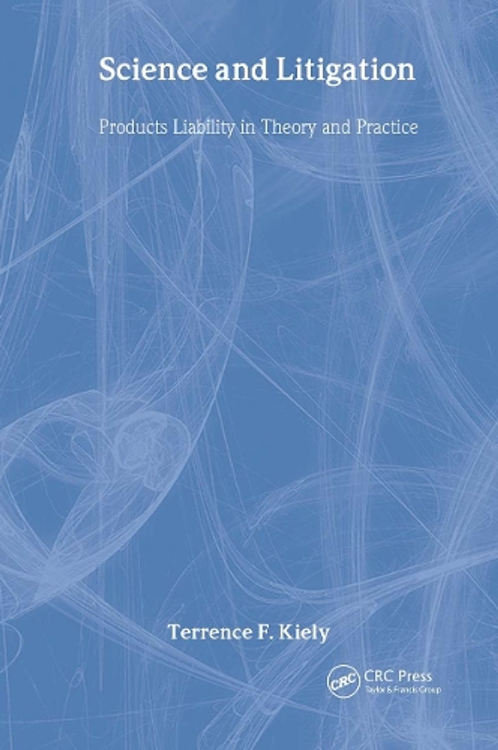 Science and Litigation, 1st Edition by Terrence F. Kiely - ISBN: 9780849300257