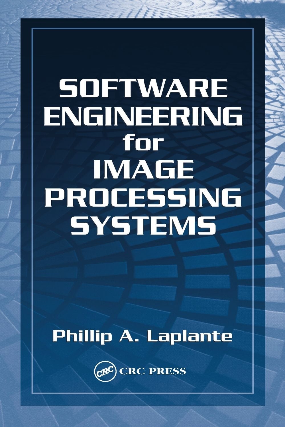 Software Engineering for Image Processing Systems, 1st Edition by Philip A. Laplante - ISBN: 9780849313769