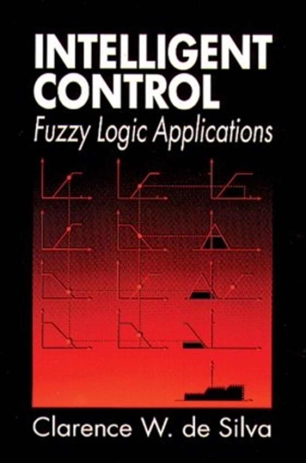 Intelligent Control, 1st Edition by Clarence W. de Silva - ISBN: 9780849379826