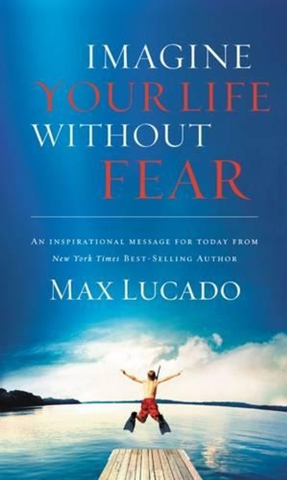 Imagine Your Life Without Fear by Max Lucado - ISBN: 9780849920202