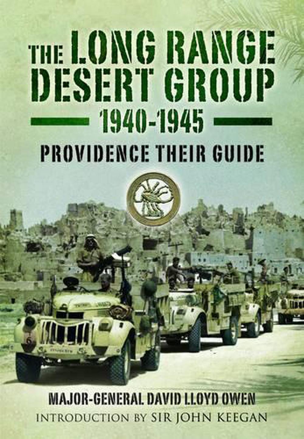 Long Range Desert Group 1940-1945: Providence Their Guide by David ...