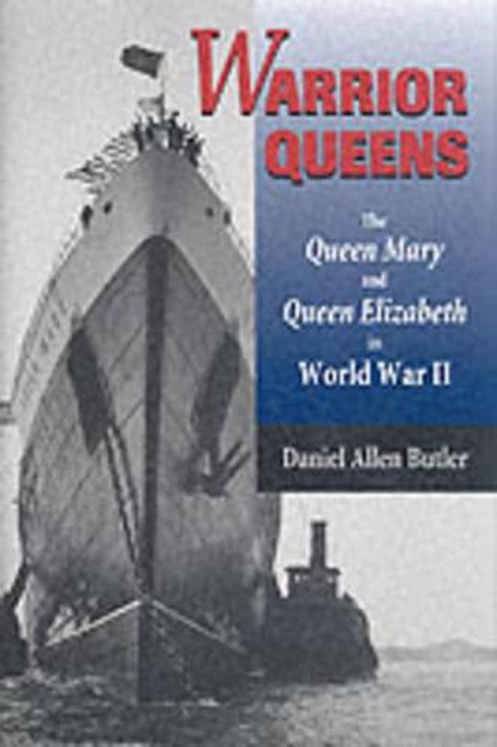 Warrior Queens: the Queen Mary and the Queen Elizabeth in World War II, 9780850528558