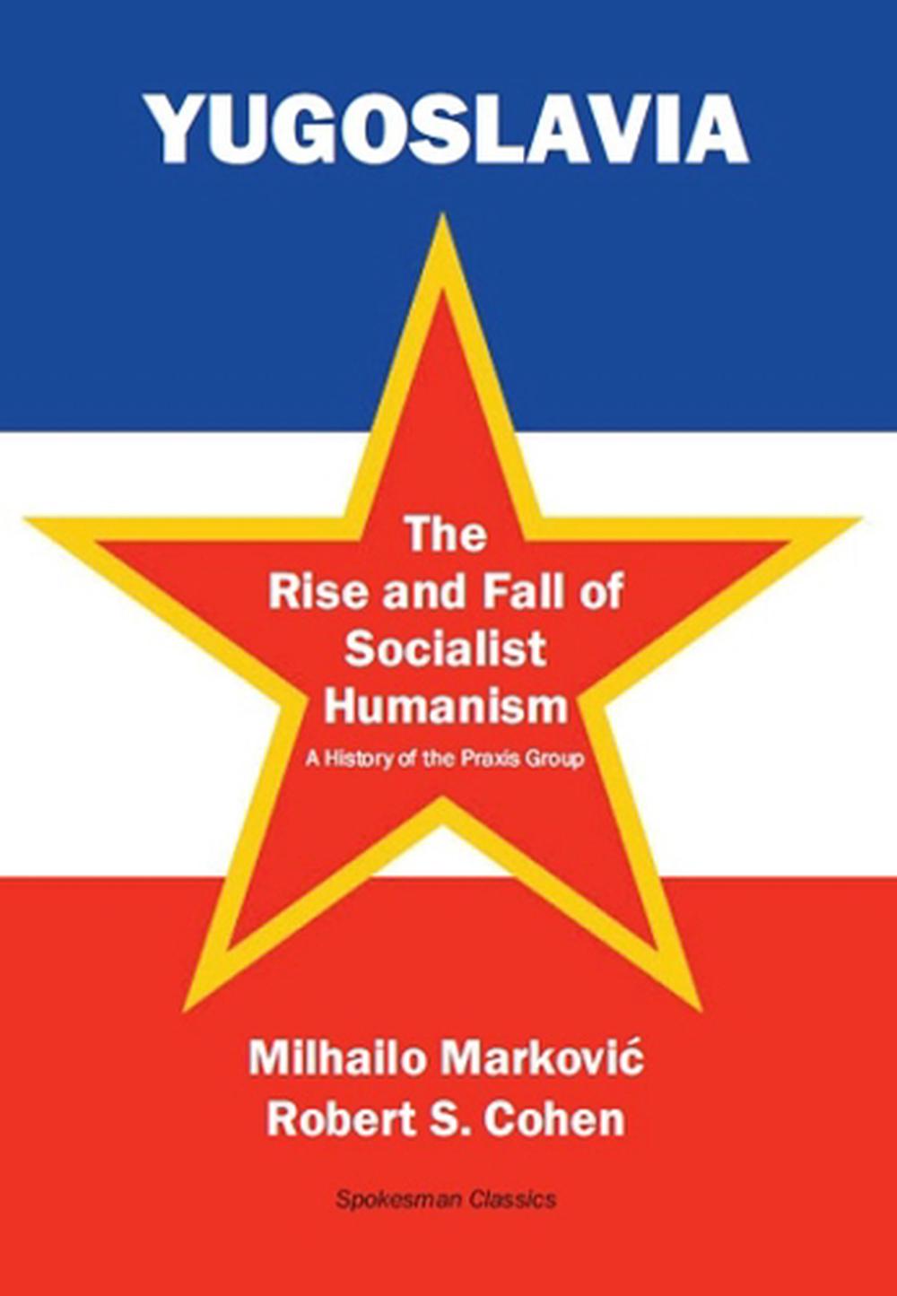 Yugoslavia: The Rise and Fall of Socialist Humanism, 9780851249452