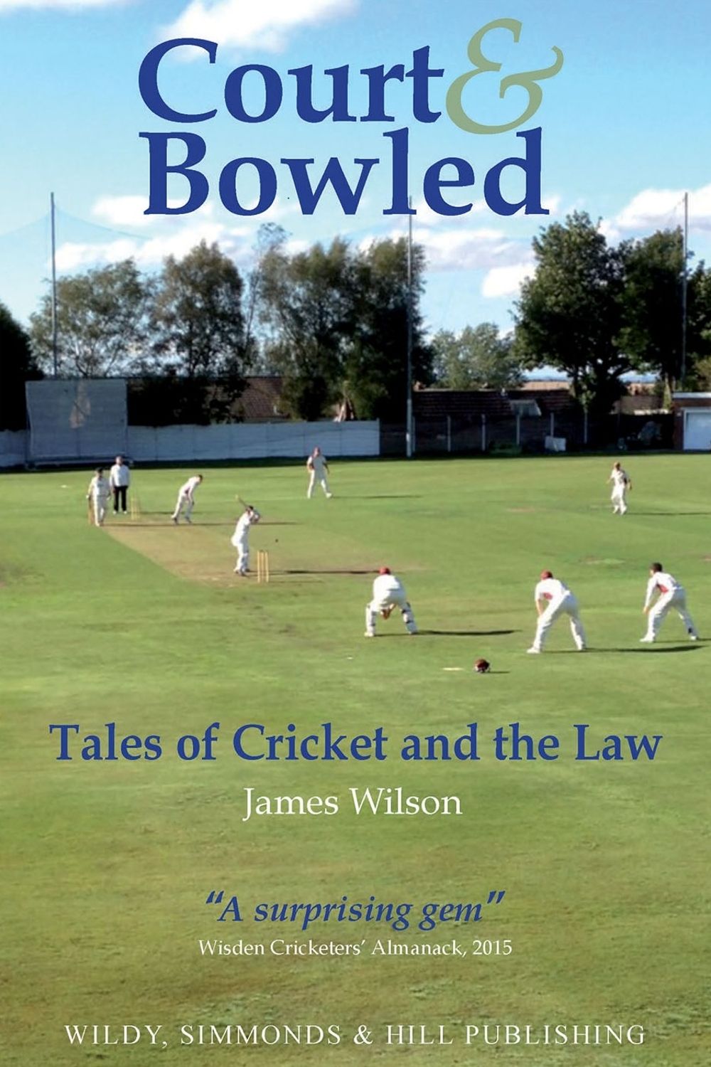 Court and Bowled: Tales of Cricket and the Law by James Wilson - ISBN: 9780854902255