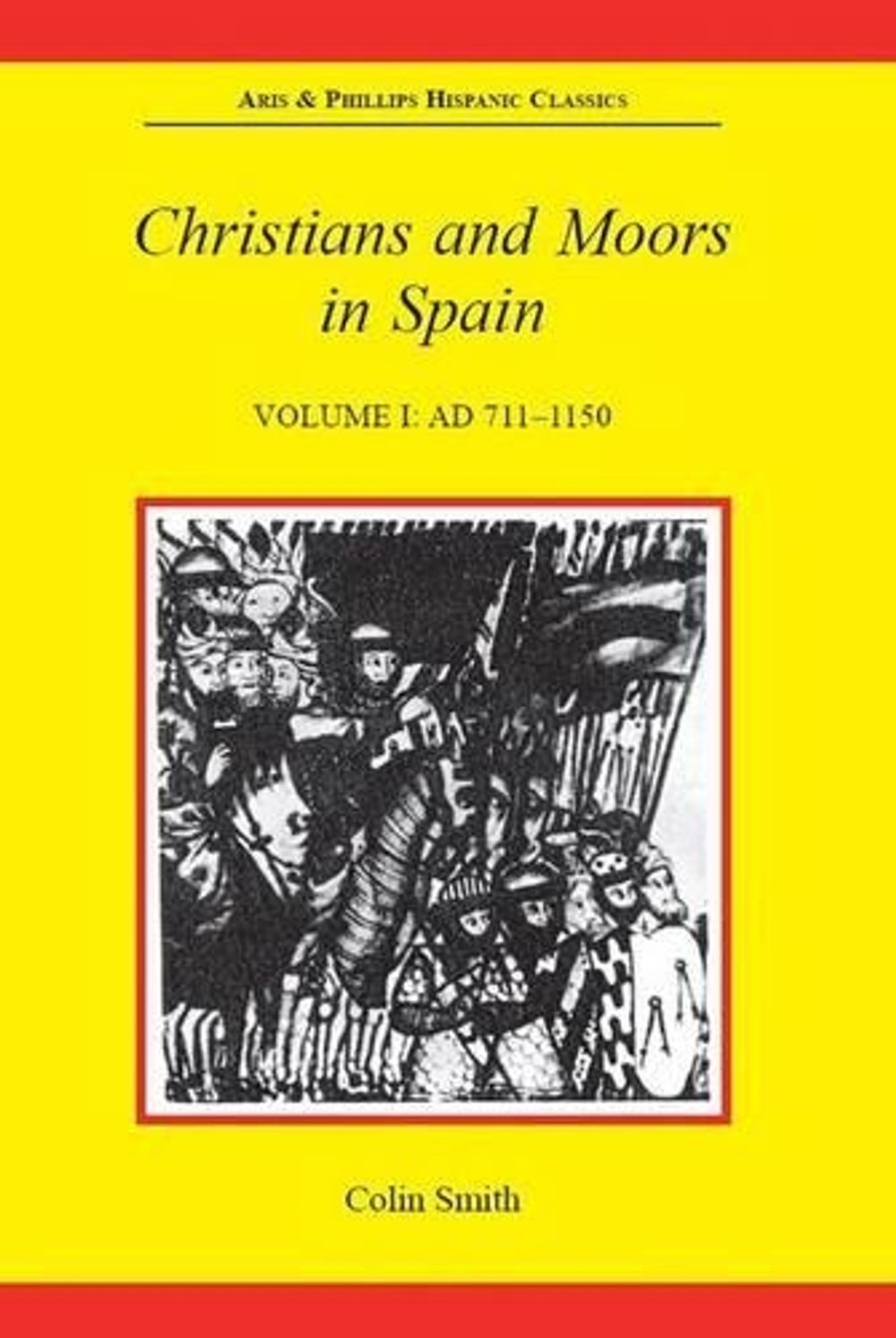 Christians and Moors in Spain, Volume I: AD 711-1150 by Colin Smith - ISBN: 9780856684111