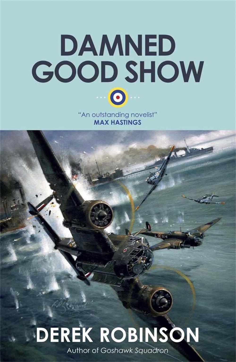 Damned Good Show by Derek Robinson - ISBN: 9780857051172