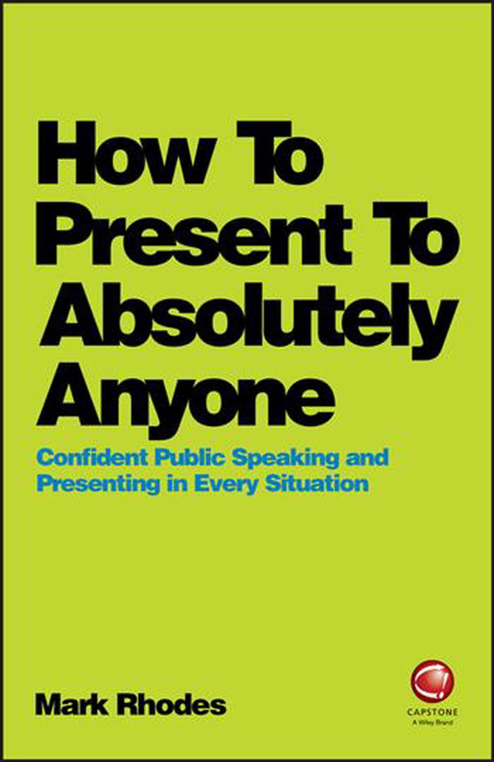 How To Present To Absolutely Anyone, 9780857087737