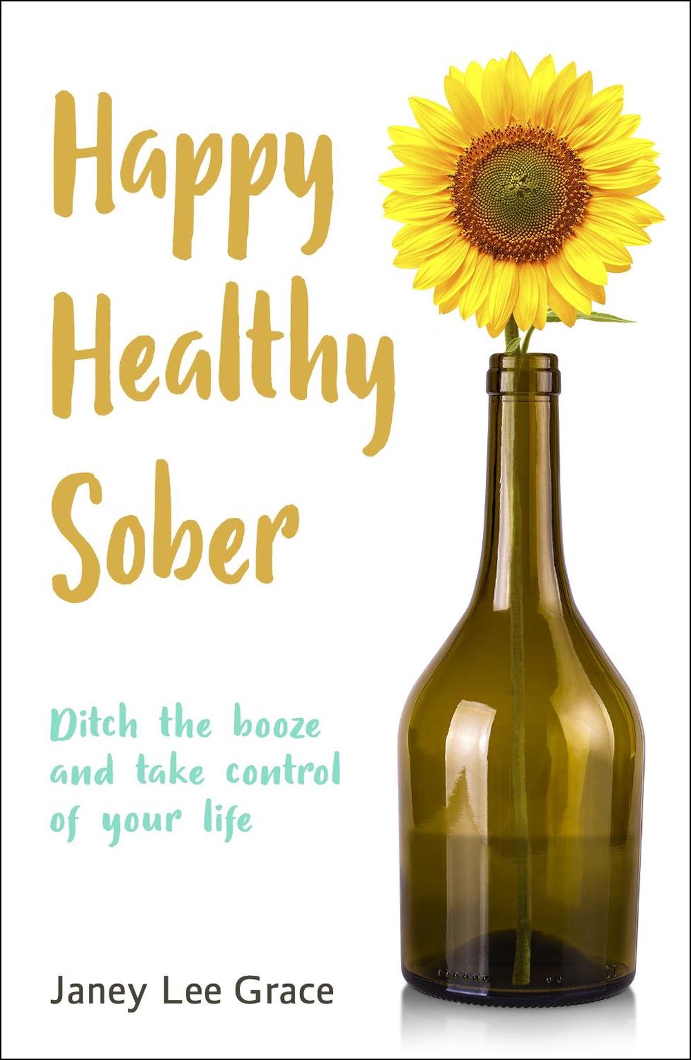 Happy Healthy Sober by Janey Lee Grace - ISBN: 9780857162120