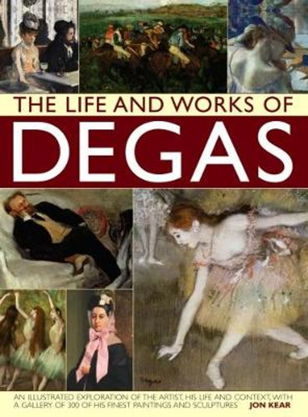 Life and Works of Degas by Jon Kear - ISBN: 9780857238689