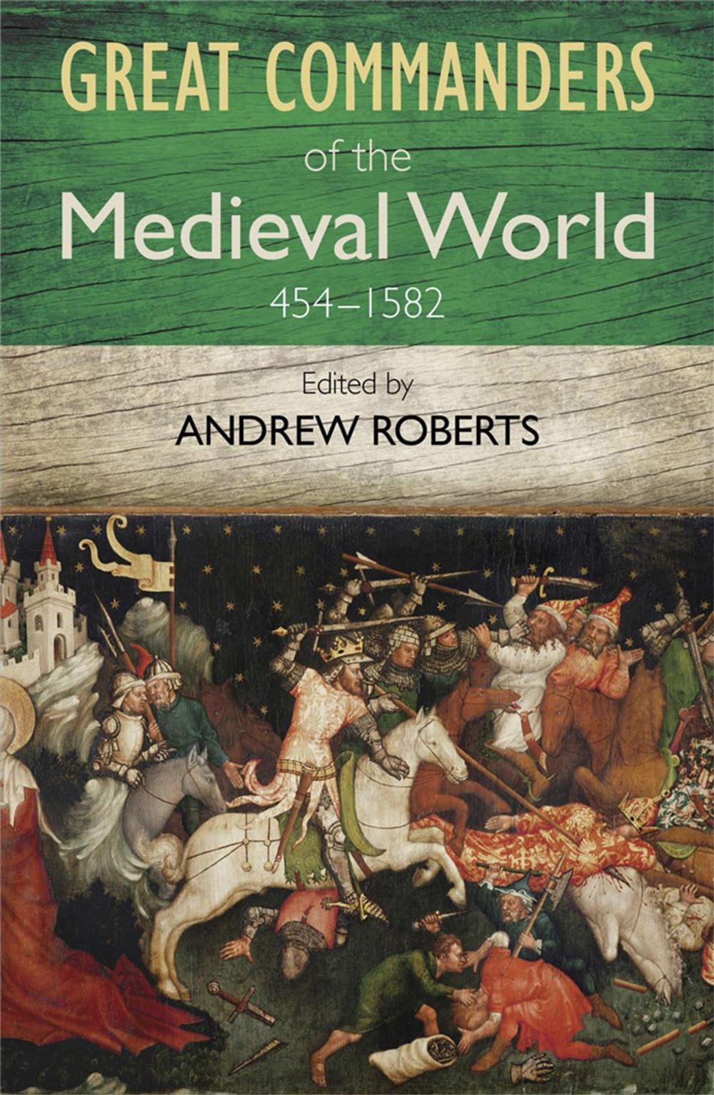 The Great Commanders of the Medieval World 454-1582AD by Andrew Roberts - ISBN: 9780857385895
