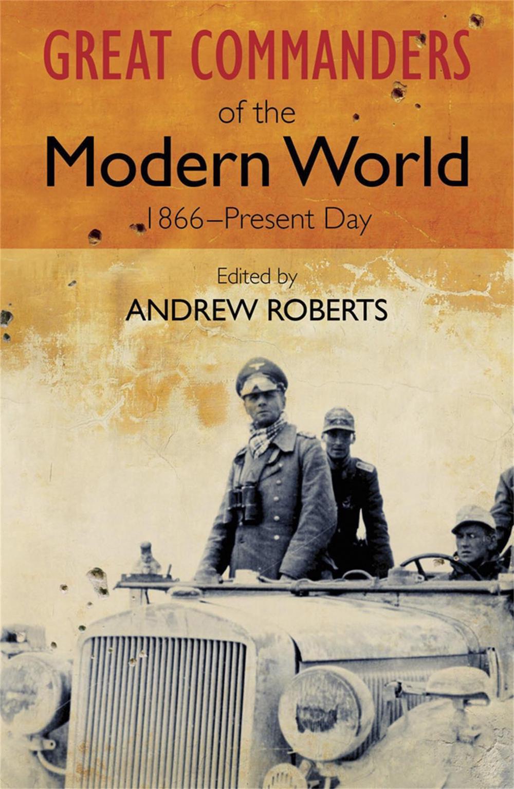 The Great Commanders of the Modern World 1866-1975 by Andrew Roberts - ISBN: 9780857385918