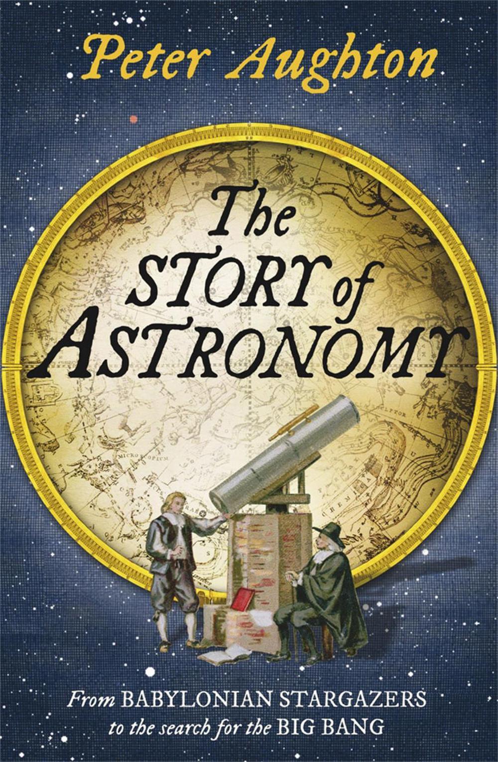 The Story of Astronomy by Peter Aughton - ISBN: 9780857385987