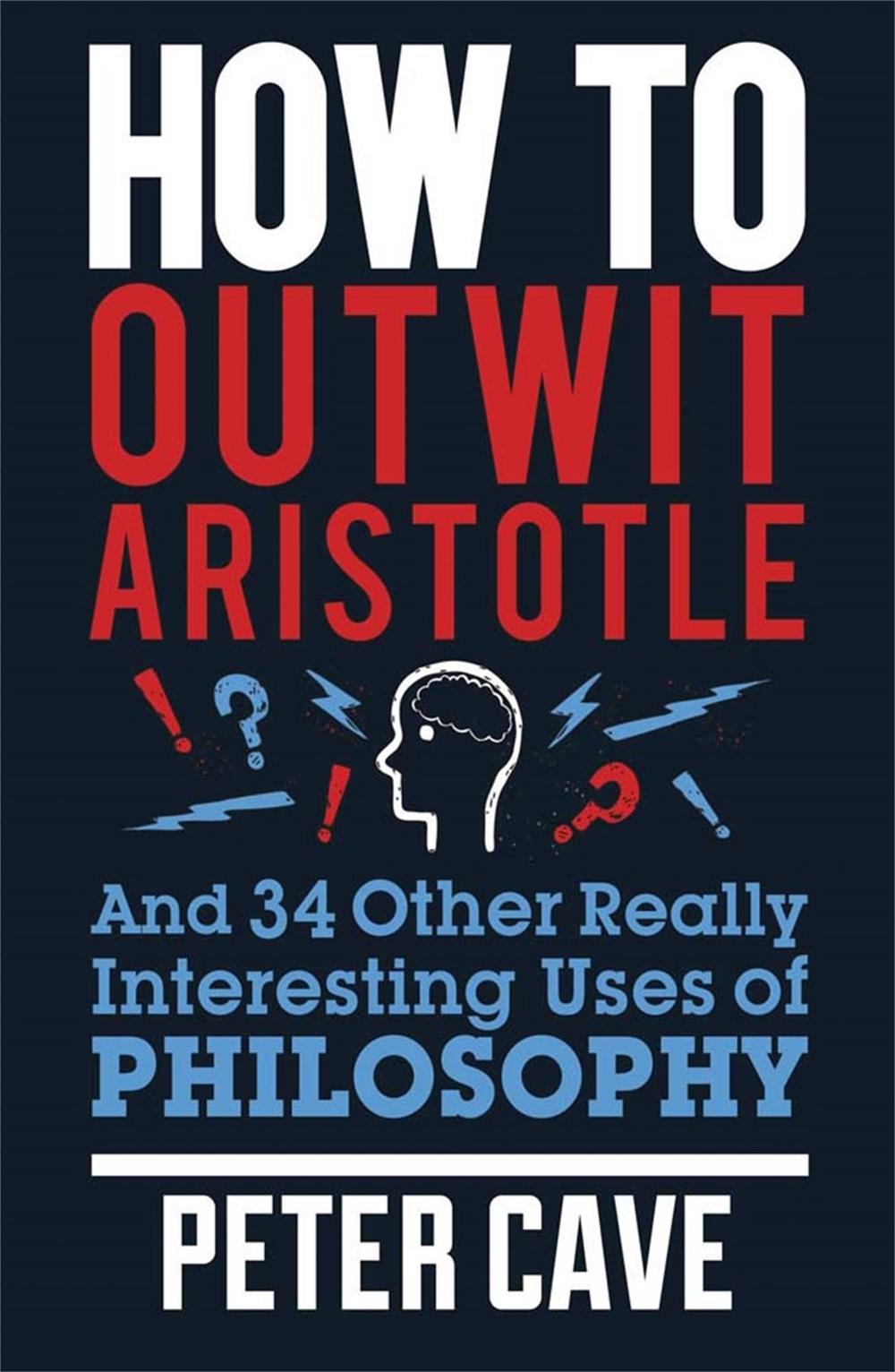 How to Outwit Aristotle by Peter Cave - ISBN: 9780857388322