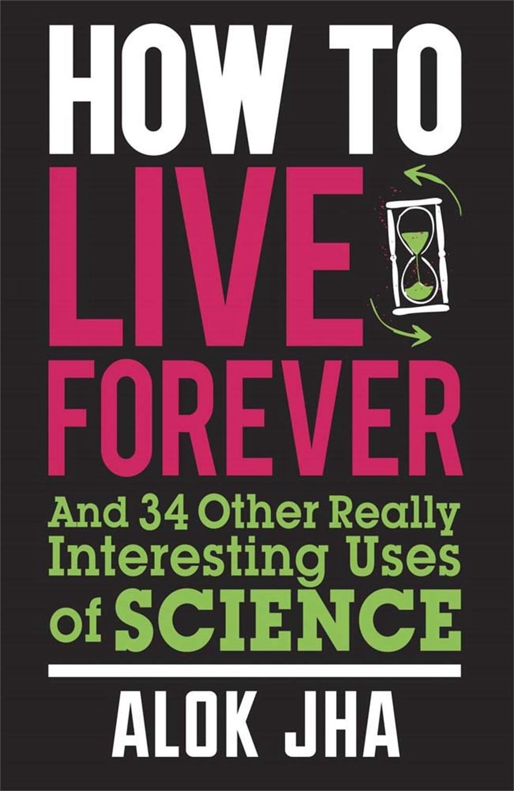 How to Live Forever by Alok Jha - ISBN: 9780857388353
