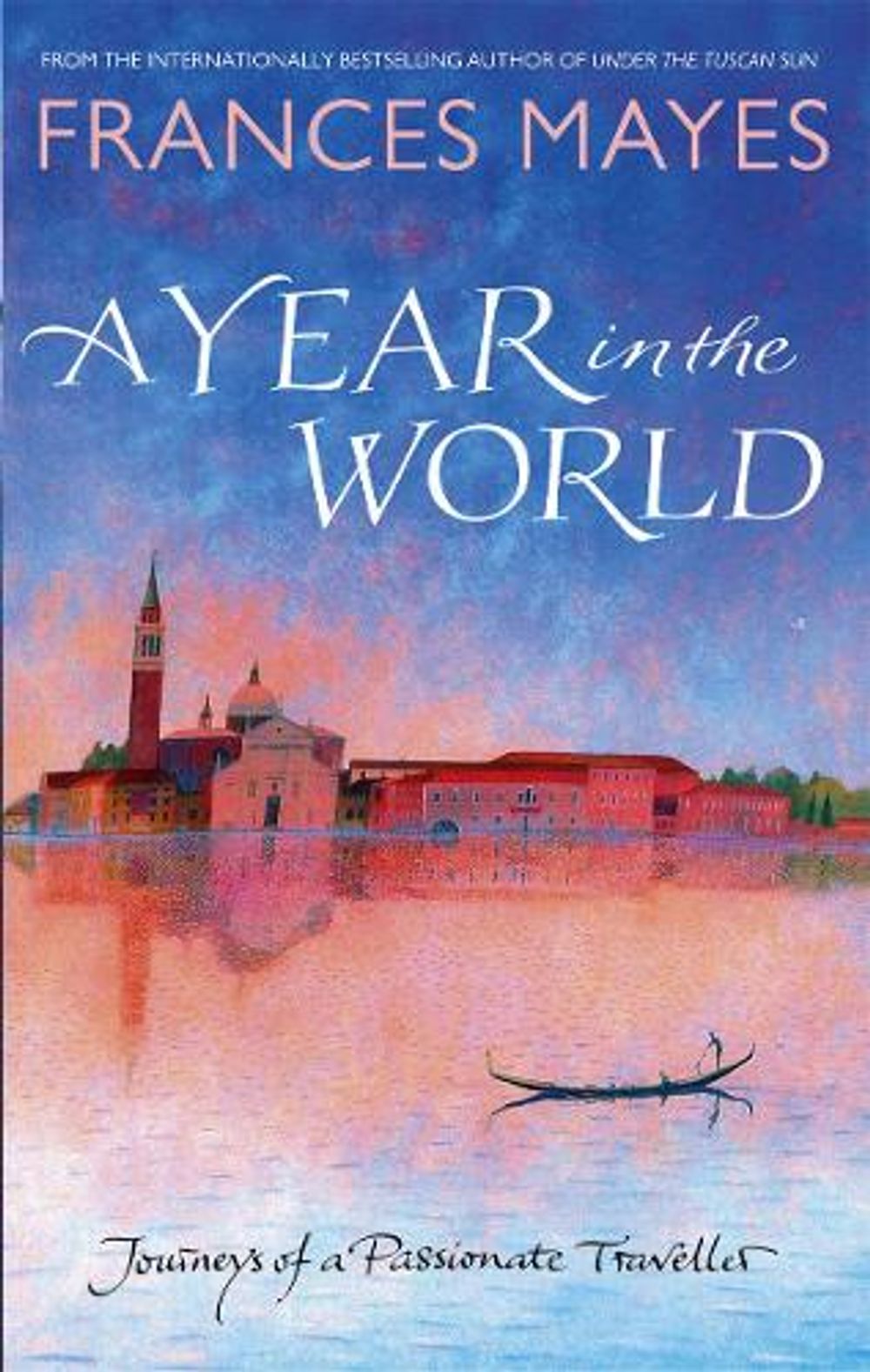 A Year In The World by Frances Mayes - ISBN: 9780857502407