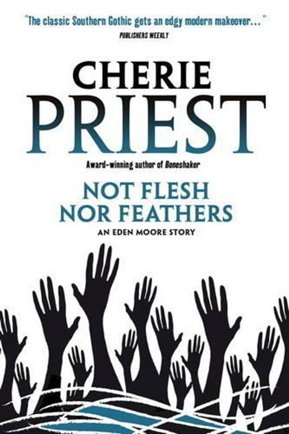 Eden Moore - Not Flesh Nor Feathers by Cherie Priest - ISBN: 9780857687746
