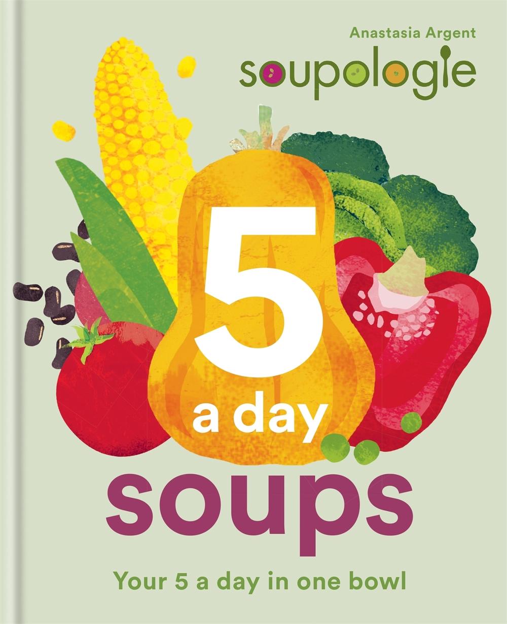 Soupologie 5 a day Soups, 9780857838810