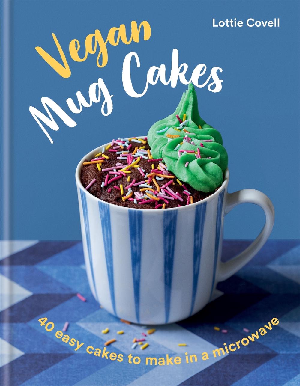 Vegan Mug Cakes by Lottie Covell - ISBN: 9780857839916