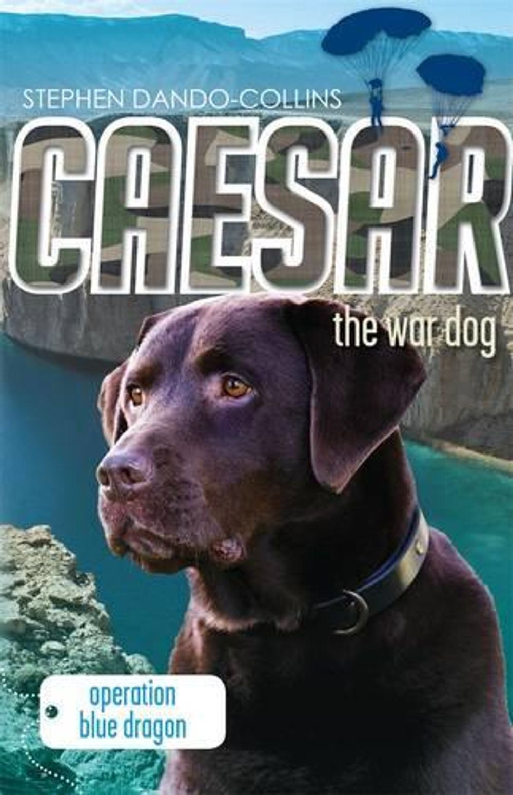 Caesar the War Dog 2: Operation Blue Dragon by Stephen Dando-Collins - ISBN: 9780857980533