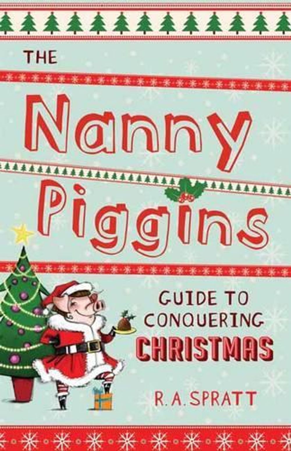 The Nanny Piggins Guide to Conquering Christmas by R.A. Spratt - ISBN: 9780857980922