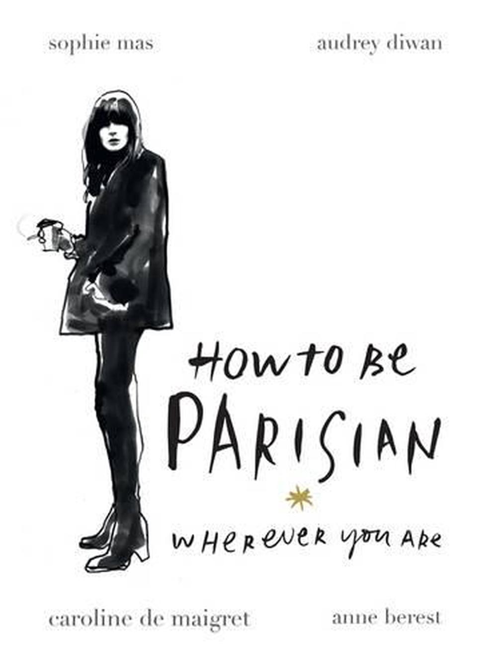 How To Be Parisian Wherever You Are, 9780857982506