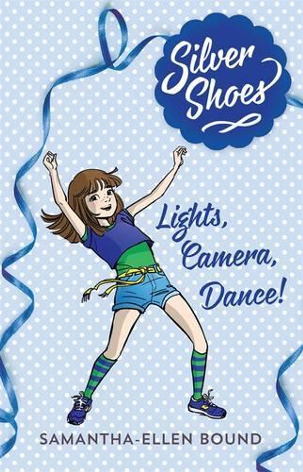 Silver Shoes 6: Lights, Camera, Dance! by Samantha-Ellen Bound - ISBN: 9780857989055