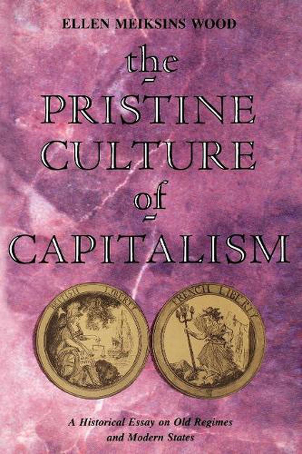 The Pristine Culture of Capitalism by Ellen Meiksins Wood, Paperback, 9780860915720 Buy online The Pristine Culture of Capitalism by Ellen Meiksins Wood, Paperback, 9780860915720 Buy online