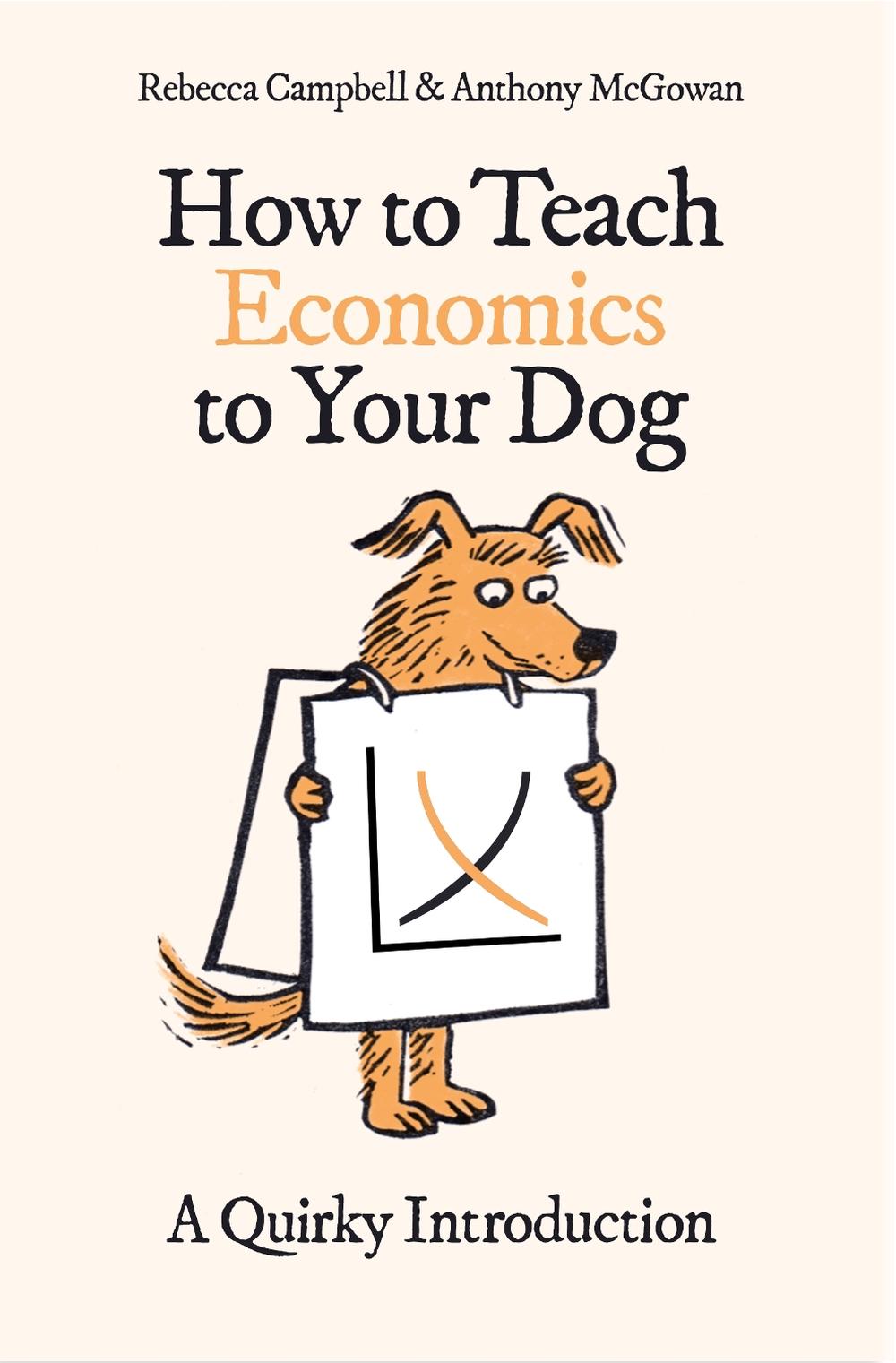 How to Teach Economics to Your Dog by Rebecca Campbell - ISBN: 9780861546183