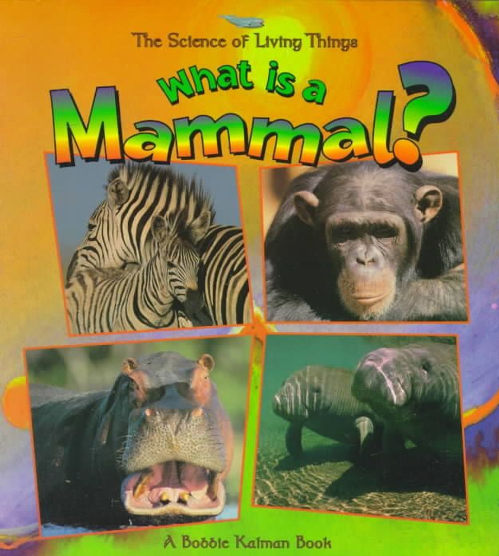 What Is A Mammal by Bobbie Kalman - ISBN: 9780865058903