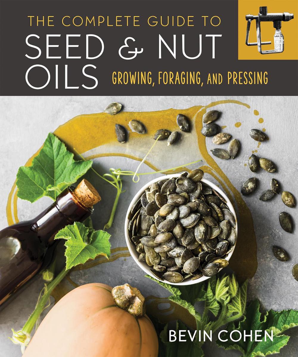 The Complete Guide to Seed and Nut Oils, 9780865719637