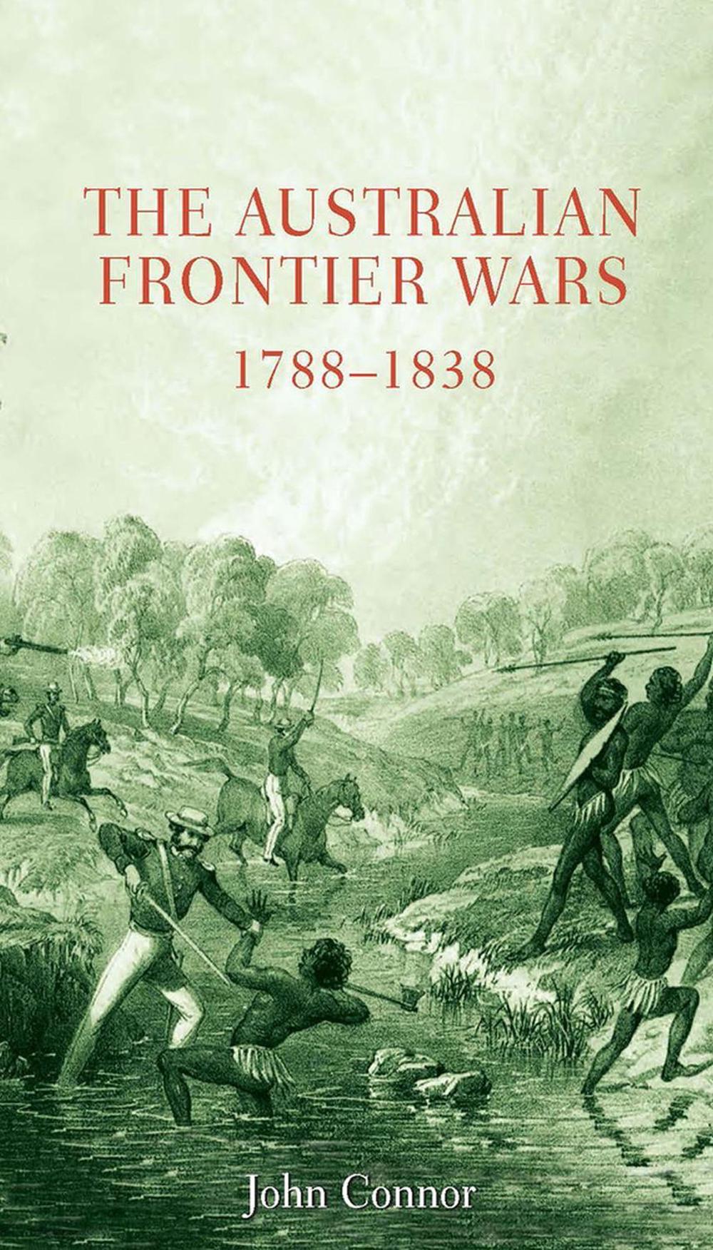 The Australian Frontier Wars 1788-1838 by John Connor - ISBN: 9780868407562