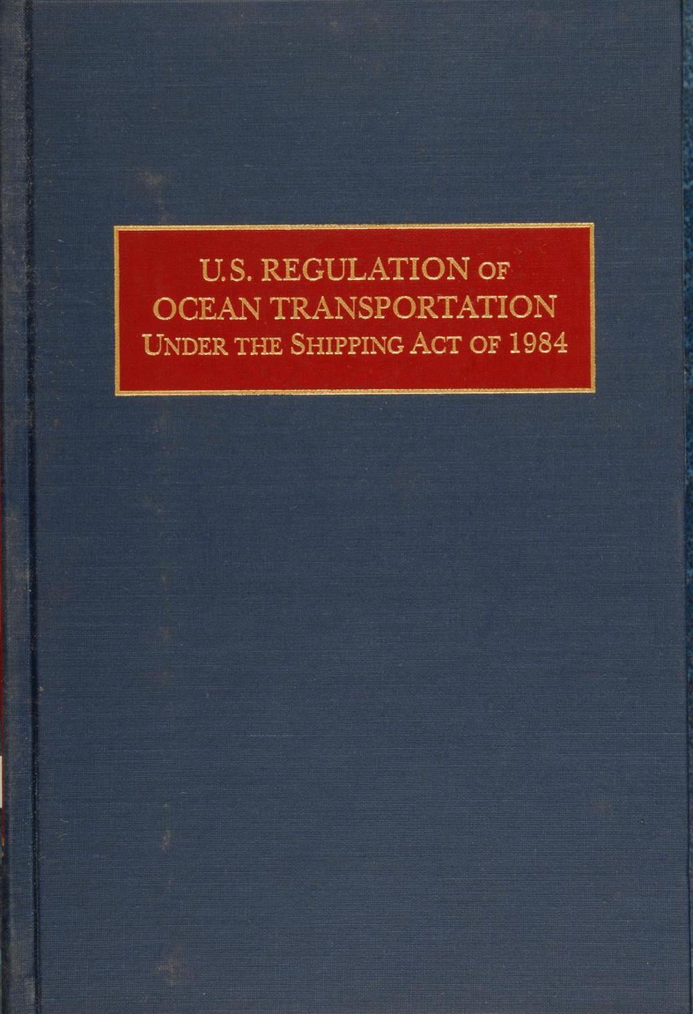 U.S. Regulation of Ocean Transportation Under the Shipping Act of 1984 by Gerald H. Ullman - ISBN: 9780870334702
