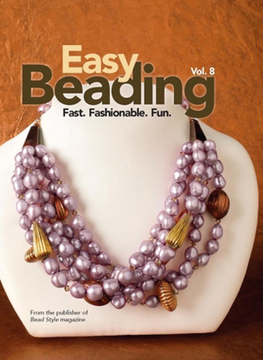Easy Beading, Vol. 8 Fast, Fashionable, Fun The Best Projects from