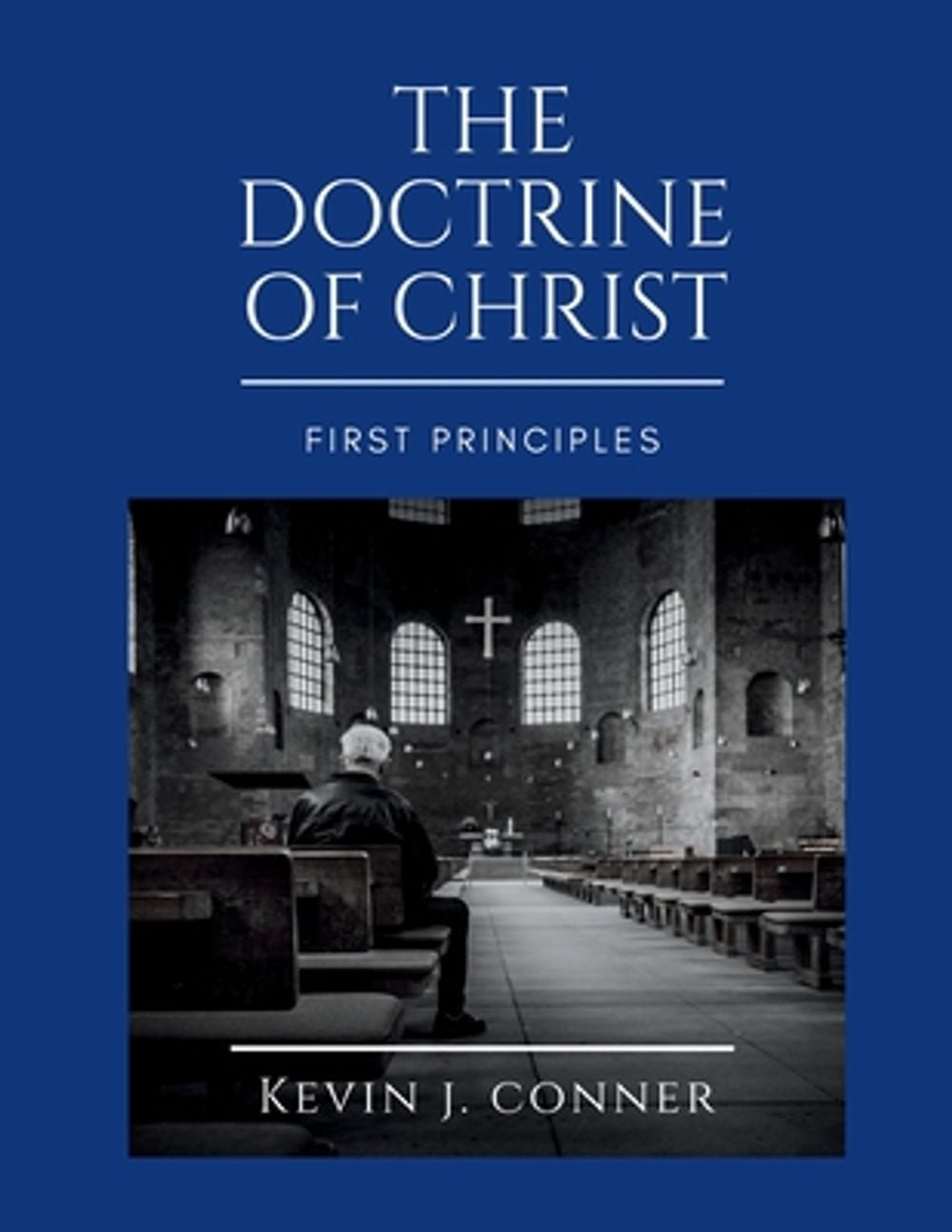 The Doctrine of Christ - First Principles by Kevin J. Conner - ISBN: 9780872341791