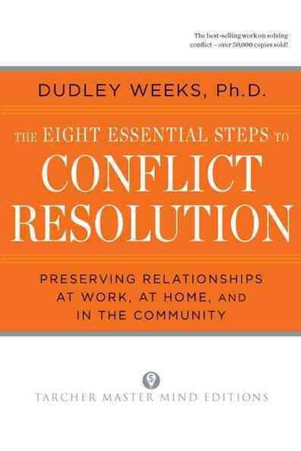 The Eight Essential Steps to Conflict Resolution by Dudley Weeks - ISBN: 9780874777512