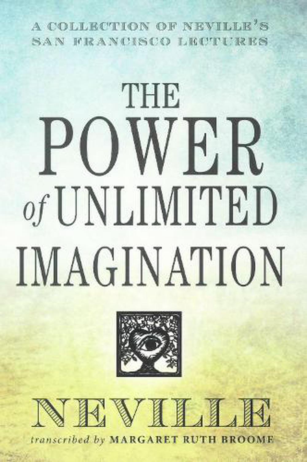 The Power Of Unlimited Imagination: A Collection Of Neville's Most ...