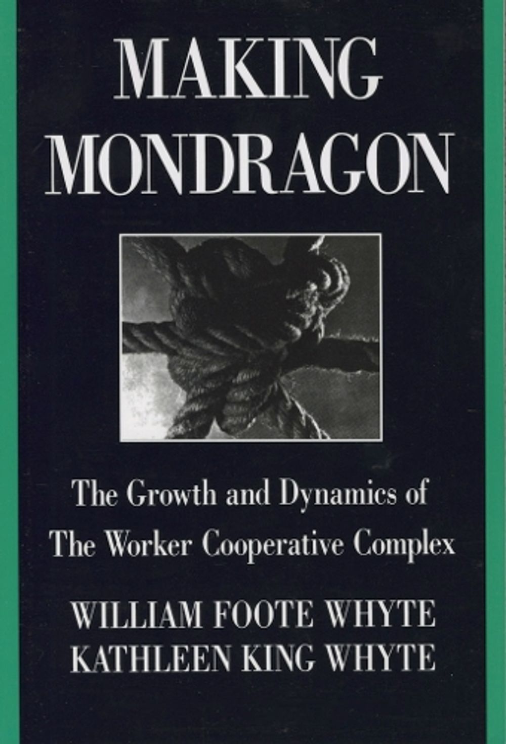 Making Mondragón, 2nd Edition by William Foote Whyte - ISBN: 9780875461823