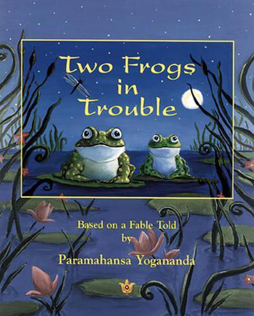 Two Frogs in Trouble Based on a Fable Told by Paramahansa Yogananda by