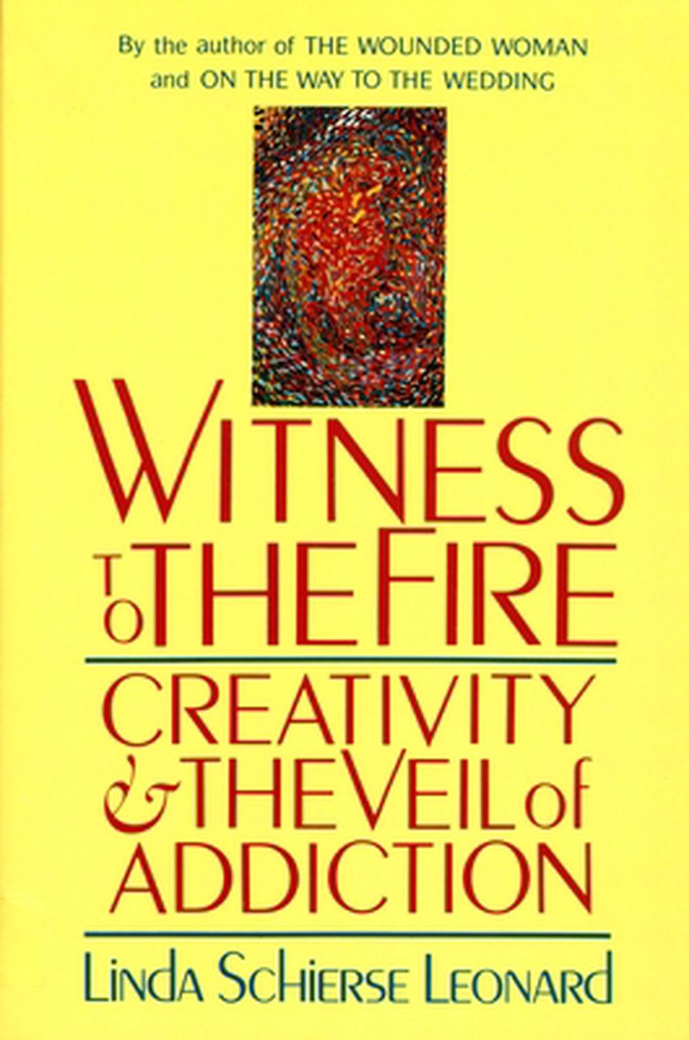 Witness to the Fire: Creativity and the Veil of Addiction by Linda Schierse Leonard - ISBN: 9780877735885