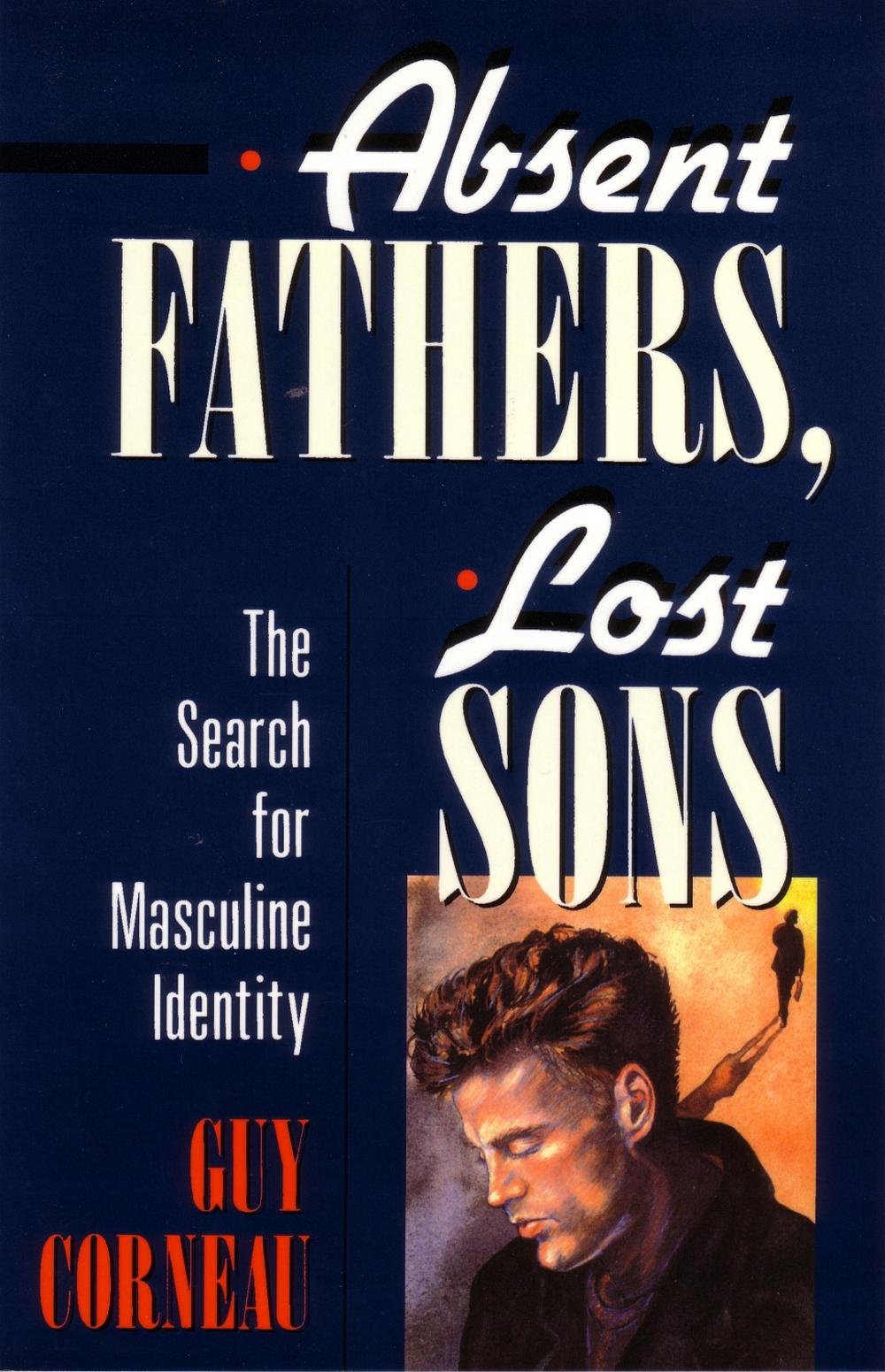 Absent Fathers, Lost Sons by Guy Corneau - ISBN: 9780877736035