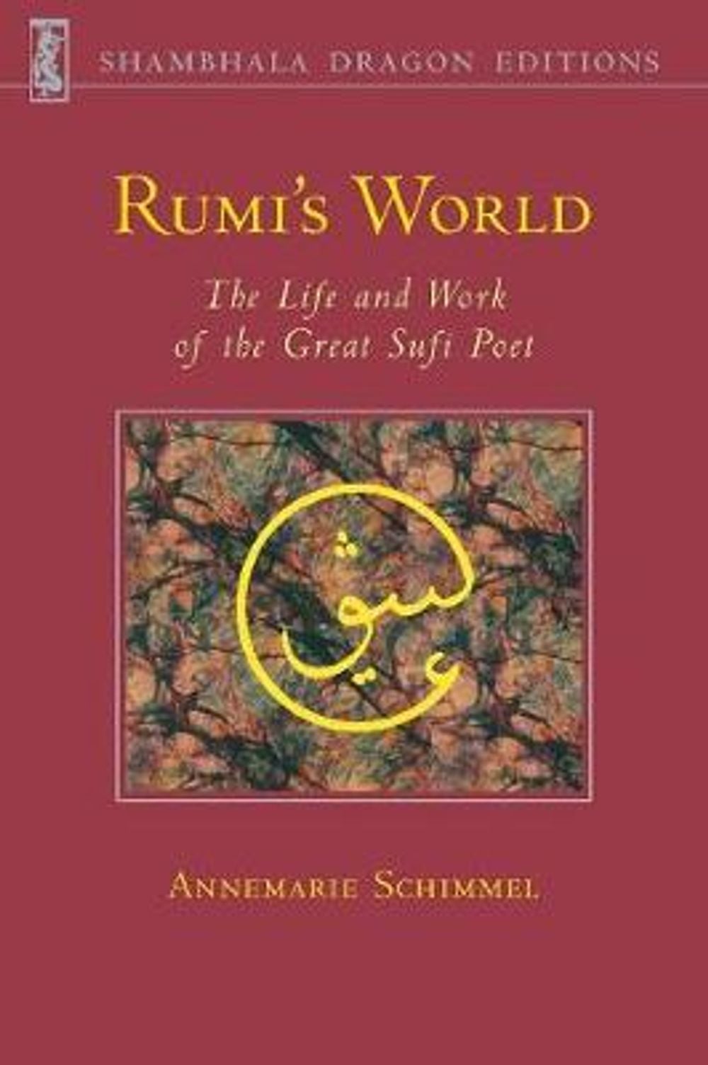 Rumi's World: The Life and Works of the Greatest Sufi Poet by Annemarie Schimmel - ISBN: 9780877736110